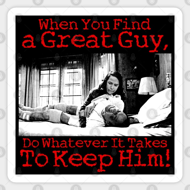 When You Find a Great Guy, Do Whatever It Takes Keep Him! Sticker by darklordpug